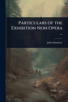 Particulars of the Exhibition Non Opera ... 1023729709 Book Cover