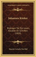 Johannes Kinker: Bijdragen Tot Zijn Leven, Karakter En Schriften (1850) 1120650488 Book Cover