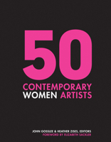 50 Contemporary Women Artists: Groundbreaking Contemporary Art from 1960 to Now 0764356534 Book Cover