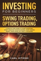 Investing for Beginners, Swing Trading, Options trading: A Step By Step Guide to Start Investing, Start Creating Passive Income, Start Making Money From Home with Best Strategies 1078144001 Book Cover