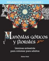 Mandalas góticos y florales: Láminas antiestrés para colorear para adultos 1542722926 Book Cover