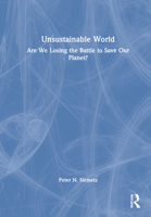 Unsustainable World: Are We Losing the Battle to Save Our Planet? 1032058625 Book Cover