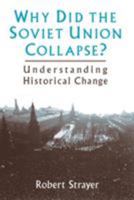 Why Did the Soviet Union Collapse?: Understanding Historical Change 0765600048 Book Cover