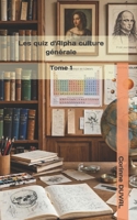 Les quiz d'Alpha culture générale: Tome 1 (French Edition) 1973455218 Book Cover