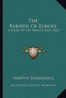 The Rebirth of Europe, a Study of the Middle Age 1104503670 Book Cover