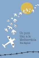 Un punt blau a la Mediterrània: Un relat que combina un secret ocult, un amor impossible i un periple tràgic entre guerres. (Catalan Edition) 8409602350 Book Cover