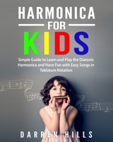 Harmonica for Kids: Simple Guide to Learn and Play the Diatonic Harmonica and Have Fun with Easy Songs in Tablature Notation 1094936111 Book Cover