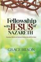 Fellowship with Jesus of Nazareth B0BW283SH1 Book Cover