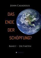 Das Ende der Schöpfung?: Band I - Die Fakten 373452380X Book Cover