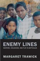 Enemy Lines: Warfare, Childhood, and Play in Batticaloa (Philip E. Lilienthal Books) 0520245164 Book Cover