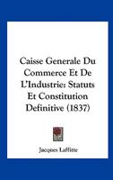 Caisse Generale Du Commerce Et De L'Industrie: Statuts Et Constitution Definitive (1837) 1146047258 Book Cover