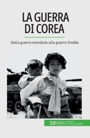 La guerra di Corea: Dalla guerra mondiale alla guerra fredda 2808660758 Book Cover