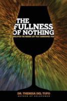The Fullness of Nothing: Discover the Hidden Joy That Surrounds You 1628652071 Book Cover