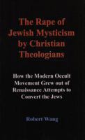The Rape of Jewish Mysticism by Christian Theologians 0971559104 Book Cover