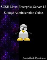 Suse Linux Enterprise Server 12 - Storage Administration Guide 9888406523 Book Cover