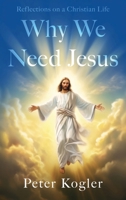 Reflections On a Christian Life: Why We Need Jesus 1966074689 Book Cover