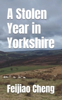A Stolen Year in Yorkshire B0F3VC1XPS Book Cover