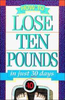 How-To Lose Ten Pounds: In Just 30 Days 0840792468 Book Cover