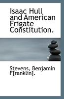 Isaac Hull and American frigate "Constitution." 1113552670 Book Cover