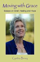 Moving with Grace: Essays on Grief, Healing and Hope 1449584713 Book Cover