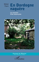 En Dordogne naguère: Les souvenirs d'une maison grise (Graveurs de Mémoire) (French Edition) 2336003740 Book Cover