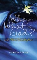 Who or What Is God? And Other Investigations 1596271167 Book Cover