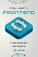 Ctrl + Shift + Frontend (Ctrl + Shift + Series) B0DRCZDVLP Book Cover