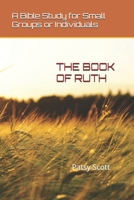The Book of Ruth: A Bible Study for Small Groups or Individuals 1521801347 Book Cover