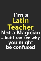 I’m a Latin Teacher Not A Magician But I Can See Why You Might Be Confused: Funny Job Career Notebook Jo 1711820865 Book Cover