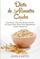 Dieta de Alimentos Crudos: Gu�a Paso a Paso Con Recetas F�ciles De Seguir Para Perder Peso R�pidamente y Comer Sanamente (Raw Food Diet Spanish Version) 195110322X Book Cover