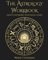 The Astrology Workbook: How to Interpret your Natal Chart 1733162054 Book Cover