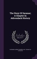 The story of Saranac;: A chapter in Adirondack history 1018141049 Book Cover