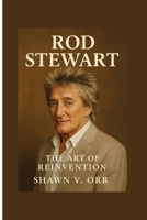 Rod Stewart: The Art Of Reinvention B0FHW384W9 Book Cover