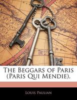 The Beggars of Paris (Paris Qui Mendie). 134072684X Book Cover