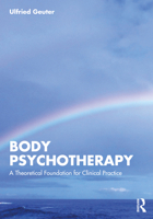 Body Psychotherapy: A Theoretical Foundation for Clinical Practice 1032010452 Book Cover