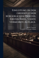 Einleitung in Den Ordentlichen B Rgerlichen Process: Zum Gebrauch Der Practischen Vorlesungen, Volume 1 1246133393 Book Cover