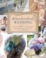 The Handcrafted Wedding: 340 Fun and Imaginative Handmade Ways to Personalize Your Wedding Day 1416206663 Book Cover
