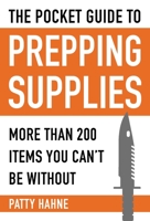 The Pocket Guide to Prepping Essentials: 200 Items That Preppers Should Never Be Without 1510705422 Book Cover