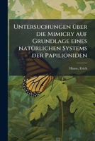 Untersuchungen über die Mimicry auf Grundlage eines natürlichen Systems der Papilioniden 1245597213 Book Cover
