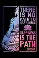 Happiness Is The Path: Buddha Notebook Journal Mindfulness 179324295X Book Cover