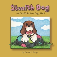 Stealth Dog: (It Could Be Your Dog, Too!) B0GQQSNQD4 Book Cover
