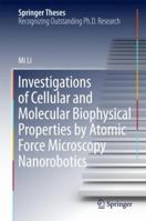 Investigations of Cellular and Molecular Biophysical Properties by Atomic Force Microscopy Nanorobotics 9811068283 Book Cover