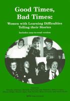 Good Times, Bad Times: Women with Learning Difficulties Telling Their Stories 1902519183 Book Cover