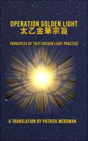 Operation Golden Light: Principles of Taiyi Golden Light Practice 0645405728 Book Cover