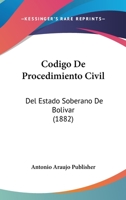 Codigo De Procedimiento Civil: Del Estado Soberano De Bolivar (1882) 1160332398 Book Cover