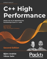 C++ High Performance: Master the art of optimizing the functioning of your C++ code, 2nd Edition 1839216549 Book Cover