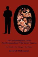 True Leadership for Teams and Organizations Who Desire Success: Our Youth + Our Change = Our Future 1438923708 Book Cover