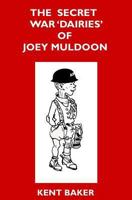 The Secret War 'dairies' of Joey Muldoon 1478320389 Book Cover