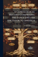A genealogical record comprising the early English ancestor to America: and the line of descent to Nathaniel Kingsbury of Keene, N.H., and the ... Kingsbury Clark, Chloe Kingsbury Sumner 1149378395 Book Cover