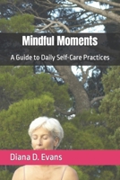 Mindful Moments: A Guide to Daily Self-Care Practices B0CV5YGBTR Book Cover